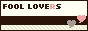 FOOL LOVERS